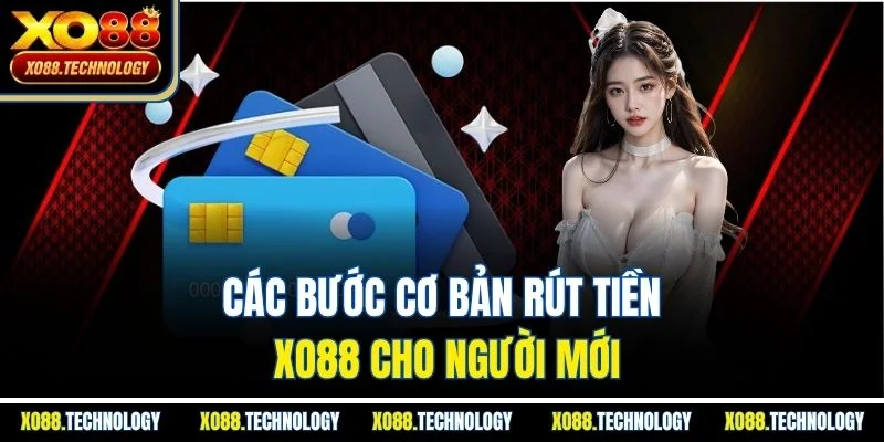 Các bước cơ bản rút tiền XO88 cho người mới