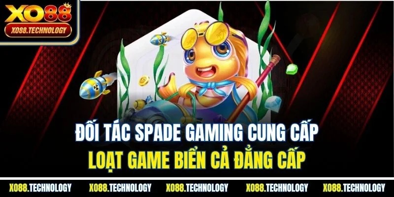 Đối tác Spade Gaming cung cấp loạt game biển cả đẳng cấp