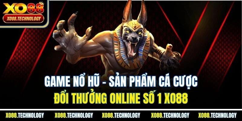 Game Nổ Hũ - Sản Phẩm Cá Cược Đổi Thưởng Online Số 1 XO88
