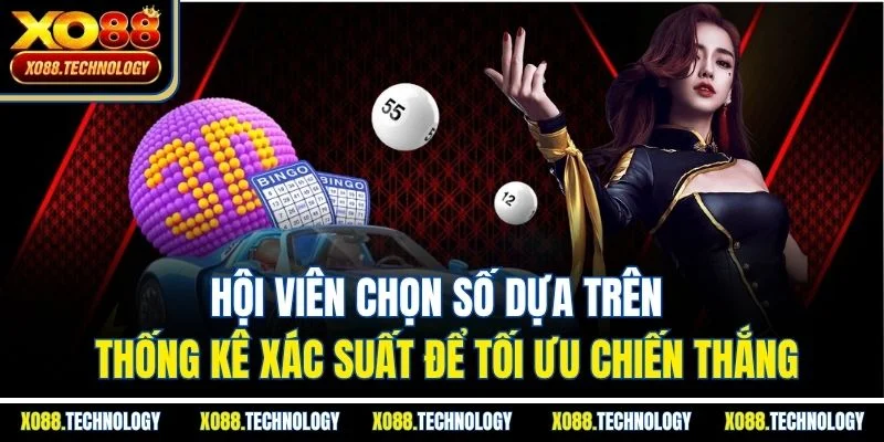 Hội viên chọn số dựa trên thống kê xác suất để tối ưu chiến thắng