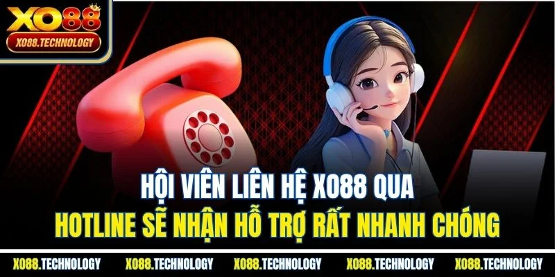 Hội viên liên hệ XO88 qua hotline sẽ nhận hỗ trợ rất nhanh chóng