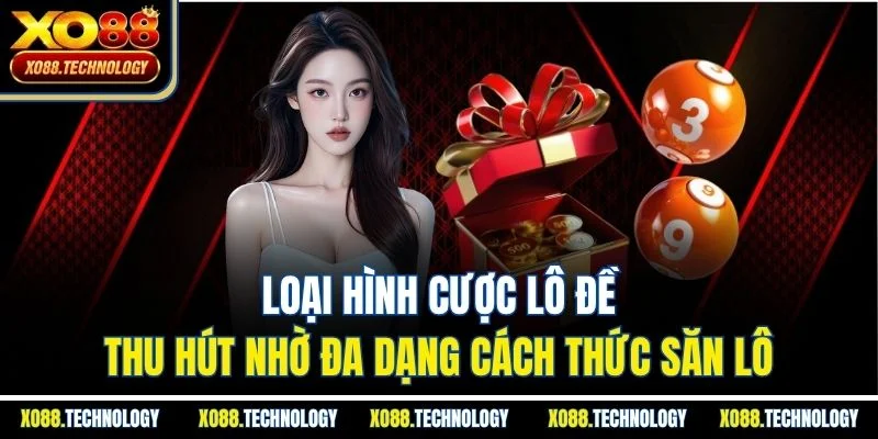 Loại hình cược lô đề thu hút nhờ đa dạng cách thức săn lô