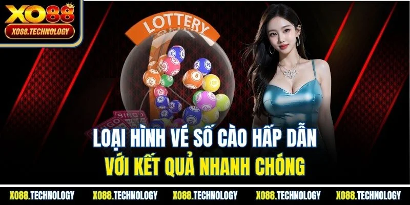 Loại hình vé số cào hấp dẫn với kết quả nhanh chóng