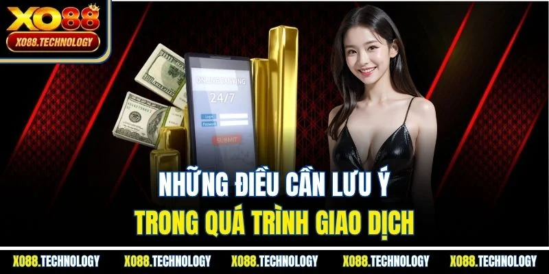 Những điều cần lưu ý trong quá trình giao dịch