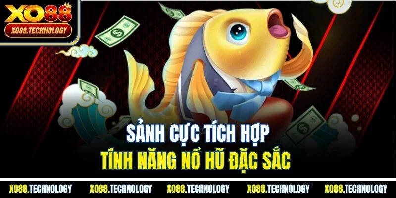 Sảnh cực tích hợp tính năng nổ hũ đặc sắc 