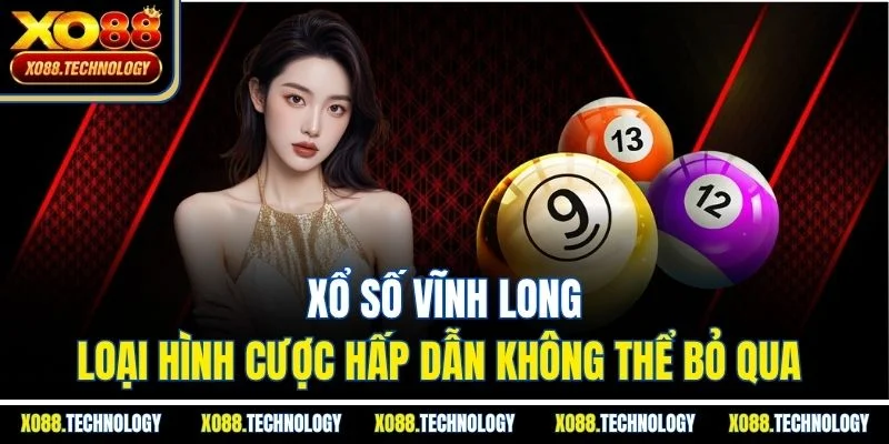 Xổ Số Vĩnh Long - Loại Hình Cược Hấp Dẫn Không Thể Bỏ Qua