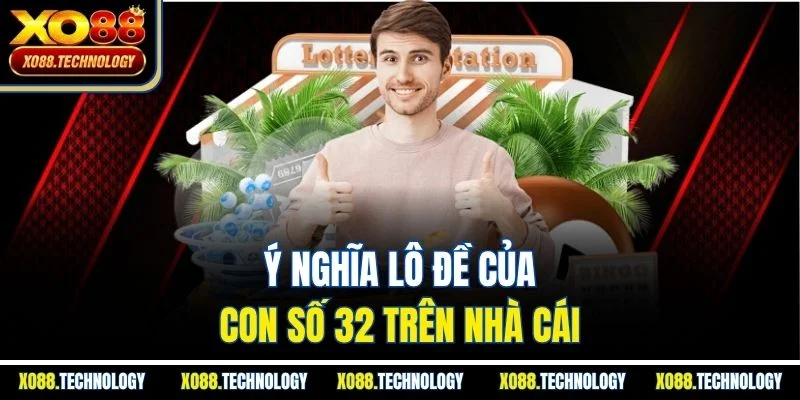 Ý nghĩa lô đề của con số 32 trên nhà cái